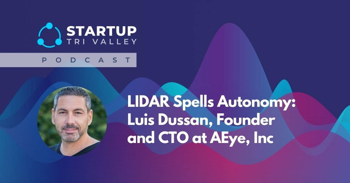 LIDAR Spells Autonomy: Luis Dussan, Founder and CTO at AEye, Inc