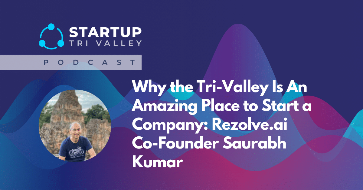 Why the Tri-Valley Is An Amazing Place to Start a Company: Rezolve.ai Co-Founder Saurabh Kumar
